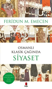 Osmanlı Klasik Çağında Siyaset Osmanlı Klasik Çağında Siyaset