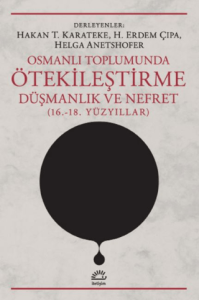 Osmanlı Toplumunda Ötekileştirme, Düşmanlık ve Nefret (16.-18. Yüzyıllar)