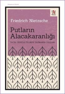 Putların Alacakaranlığı Ya da Çekiçle Felsefe Yapmanın Yolları