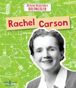 Rachel Carson - Dünyayı Değiştiren Bilimciler Rachel Carson - Dünyayı Değiştiren Bilimciler