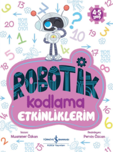 Robotik Kodlama Etkinliklerim (4-5 Yaş) Robotik Kodlama Etkinliklerim (4-5 Yaş)