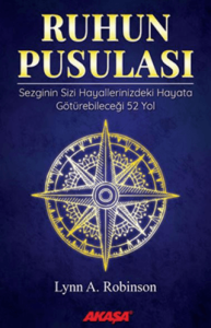 Ruhun Pusulası Sezginin Sizi Hayallerinizdeki Yaşama Götürebileceği 52 Yol Ruhun Pusulası Sezginin Sizi Hayallerinizdeki Yaşama Götürebileceği 52 Yol