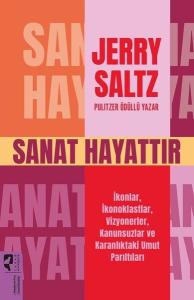 Sanat Hayattır - İkonlar İkonoklastlar Vizyonerler Kanunsuzlar ve Karanlıktaki Umut Parıltıları Sanat Hayattır - İkonlar İkonoklastlar Vizyonerler Kanunsuzlar ve Karanlıktaki Umut Parıltıları
