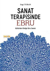Sanat Terapisinde Ebru - Kültürden Kliniğe Ebru Sanatı Sanat Terapisinde Ebru - Kültürden Kliniğe Ebru Sanatı