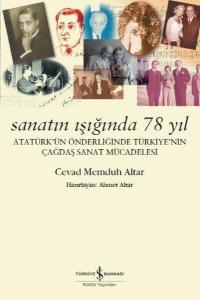 Sanatın Işığında 78 Yıl-Atatürk'ün Önderliğinde Türkiye'nin Çağdaş Sanat Mücadelesi Sanatın Işığında 78 Yıl-Atatürk'ün Önderliğinde Türkiye'nin Çağdaş Sanat Mücadelesi
