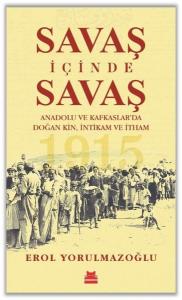 Savaş İçinde Savaş - Anadolu ve Kafkaslar'da Doğan Kin İntikam ve İtham Savaş İçinde Savaş - Anadolu ve Kafkaslar'da Doğan Kin İntikam ve İtham