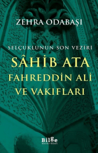 Selçuklunun Son Veziri Sahib Ata Fahreddin Ali ve Vakıfları Selçuklunun Son Veziri Sahib Ata Fahreddin Ali ve Vakıfları