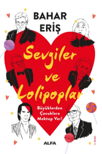 Sevgiler ve Lolipoplar - Büyüklerden Çocuklara Mektup Var! Sevgiler ve Lolipoplar - Büyüklerden Çocuklara Mektup Var!