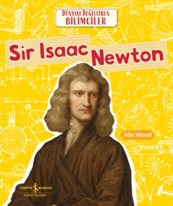 Sir Isaac Newton - Dünyayı Değiştiren Bilimciler Sir Isaac Newton - Dünyayı Değiştiren Bilimciler