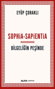 Sophia - Sapientia / Bilgeliğin Peşinde