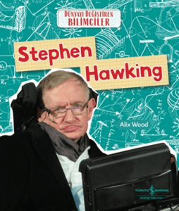Stephen Hawking - Dünyayı Değiştiren Bilimciler Stephen Hawking - Dünyayı Değiştiren Bilimciler
