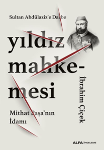 Sultan Abdülaziz'e Darbe: Yıldız Mahkemesi - Mithat Paşa'nın İdamı