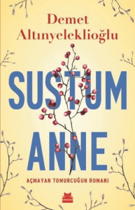 Sustum Anne - Açmayan Tomurcuğun Romanı Sustum Anne - Açmayan Tomurcuğun Romanı