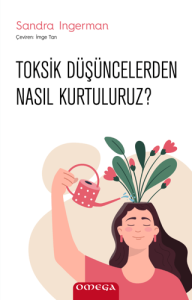Toksik Düşüncelerden Nasıl Kurtuluruz? Toksik Düşüncelerden Nasıl Kurtuluruz?