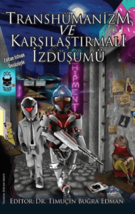 Transhümanizm ve Karşılaştırmalı İzdüşümü