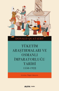 Tüketim Araştırmaları ve Osmanlı İmparatorluğu Tarihi 1550-1922 Tüketim Araştırmaları ve Osmanlı İmparatorluğu Tarihi 1550-1922