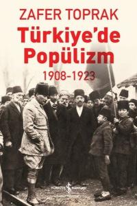 Türkiye'de Popülizm 1908 - 1923 Türkiye'de Popülizm 1908 - 1923