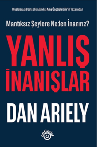 Uluslararası Bestseller Akıldışı Ama Öngörülebilir'in Yazarından - Yanlış İnanışlar