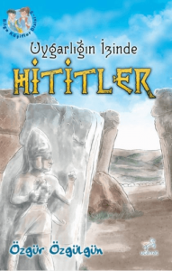 Uygarlığın İzinde Hititler