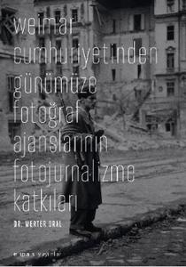 Weimar Cumhuriyetinden Günümüze Fotoğraf Ajanslarının Fotojurnalizme Katkıları
