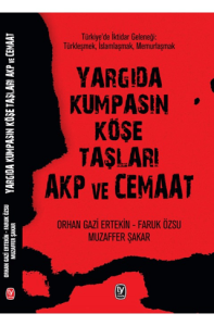 Yargıda Kumpasın Köşe Taşları AKP ve Cemaat