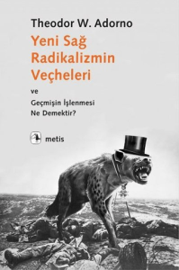 Yeni Sağ Radikalizmin Veçheleri ve Geçmişin İşlenmesi Ne Demektir ? Yeni Sağ Radikalizmin Veçheleri ve Geçmişin İşlenmesi Ne Demektir ?