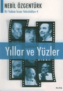 Yıllar ve Yüzler Nebil Özgentürk'le Bir Yudum İnsan Yolculukları Yıllar ve Yüzler Nebil Özgentürk'le Bir Yudum İnsan Yolculukları