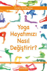 Yoga Hayatımızı Nasıl Değiştirir? Yoga Hayatımızı Nasıl Değiştirir?