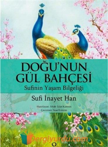 Doğu'nun Gül Bahçesi-Sufi'nin Yaşam Bilgeliği Sufi İnayet Han