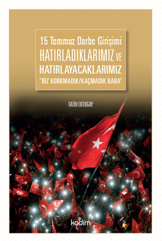 15 Temmuz Darbe Girişimi Hatırladıklarımız ve Hatırlayacaklarımız