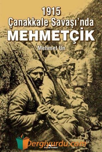 1915 Çanakkale Savaşı'nda Mehmetçik Mehmet Ün