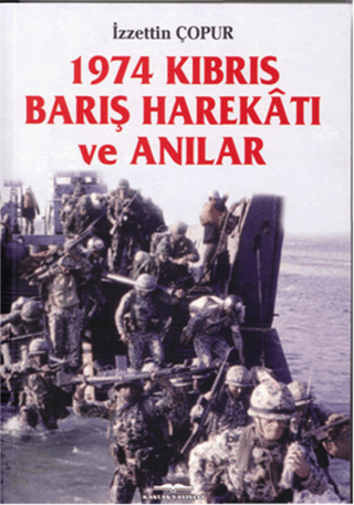 1974 Kıbrıs Barış Harekatı ve Anılar İzzettin Çopur