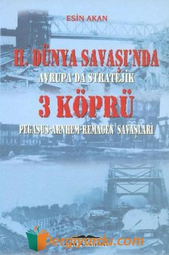 2. Dünya Savaşı'nda Avrupa'da Stratejik 3 Köprü Esin Akan