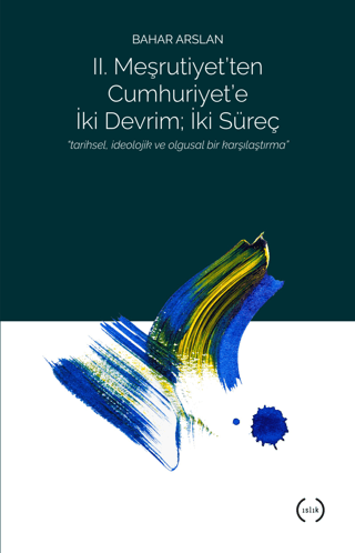 2. Meşrutiyet'ten Cumhuriyet'e iki Devrim; İki Süreç