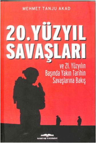 20. Yüzyıl Savaşları ve 21. Yüzyılın Başında Yakın Tarihin Savaşlarına