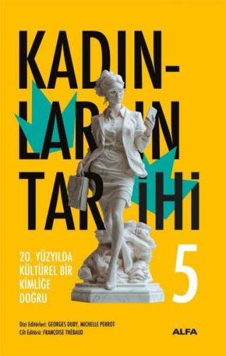 20. Yüzyılda Kültürel Bir Kimliğe Doğru - Kadınların Tarihi 5 (Ciltli)