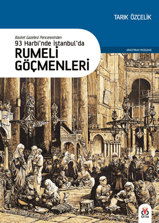93 Harbi'nde İstanbul'da Rumeli Göçmenleri Tarık Özçelik