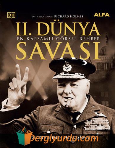 İkinci Dünya Savaşı: En Kapsamlı Görsel Haber - Blitzkrieg'den Hiroşima'ya - Tamamı Renkli Resimli (Ciltli)