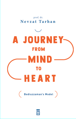 A Journey from Mind to Heart Bediuzzaman's Model Nevzat Tarhan
