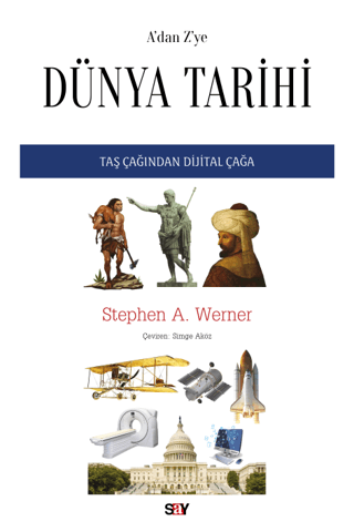 A'dan Z'ye Dünya Tarihi Taş Çağından Dijital Çağa Stephen A. Werner