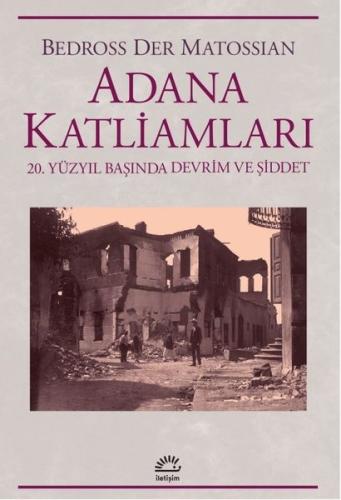 Adana Katliamları - 20. Yüzyıl Başında Devrim ve Şiddet Bedross Der Ma