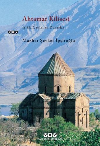 Ahtamar Kilisesi - Işıkla Canlanan Duvarlar Mazhar Şevket İpşiroğlu