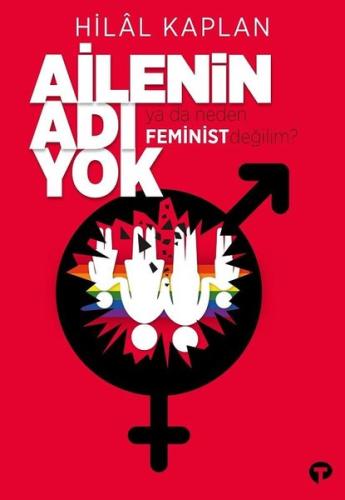 Ailenin Adı Yok ya da Neden Feminist Değilim? Ahmet Taşağıl
