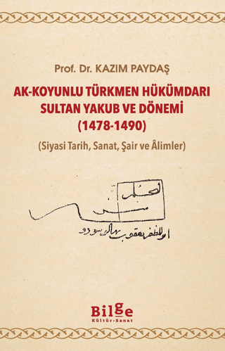Ak-Koyunlu Türkmen Hükümdarı Sultan Yakub ve Dönemi (1478-1490)