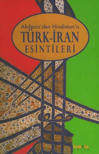 Akdeniz'den Hindistan'a Türk-İran Esintileri