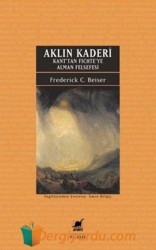 Aklın Kaderi - Kan'tan Fichte'ye Alman Felsefesi Frederick C. Beiser