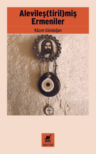 Alevileş(tiril)miş Ermeniler Kazım Gündoğan