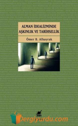 Alman İdealizminde Aşkınlık ve Tarihsellik Ömer B. Albayrak