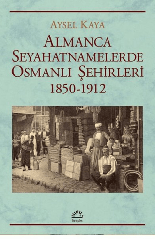 Almanca Seyahatnamelerde Osmanlı Şehirleri 1850-1912