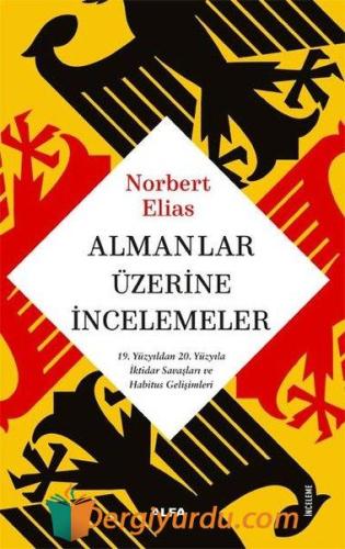 Almanlar Üzerine İncelemeler - 19. Yüzyıldan 20. Yüzyıla İktidar Savaşları ve Habitus Gelişimleri